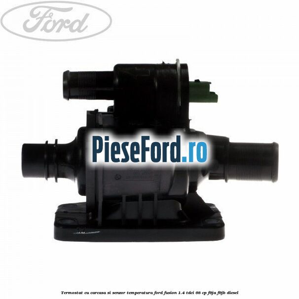 Termostat cu carcasa si senzor temperatura Ford Fusion 1.4 TDCi 68 cp F6JA, F6JB diesel