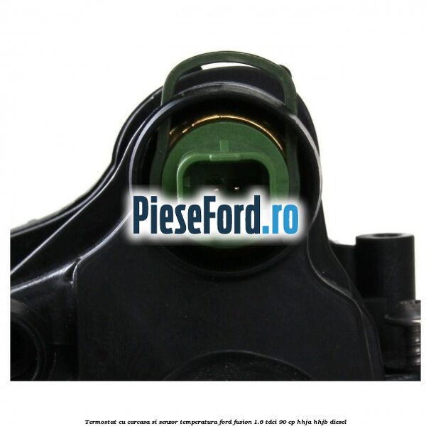 Termostat cu carcasa si senzor temperatura Ford Fusion 1.6 TDCi 90 cp HHJA, HHJB diesel