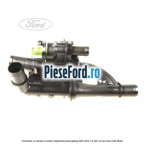 Termostat cu carcasa si senzor temperatura Ford Galaxy 2007-2014 1.6 TDCi 115 cp T1WA, T1WB diesel