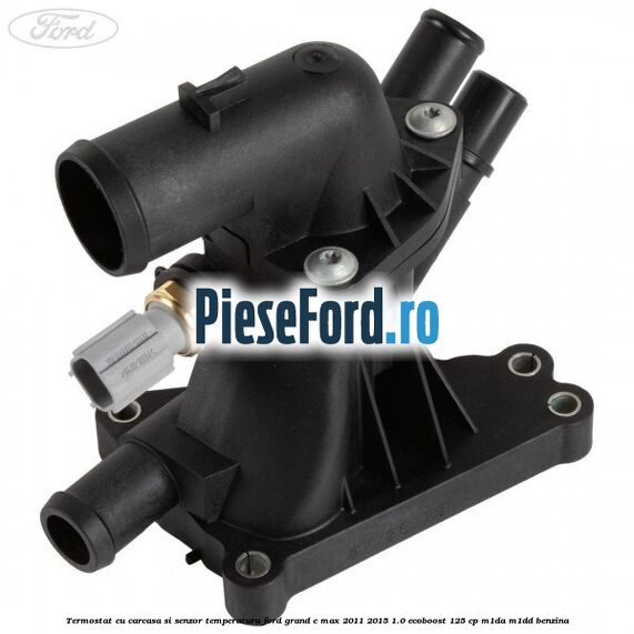 Termostat cu carcasa si senzor temperatura Ford Grand C-Max 2011-2015 1.0 EcoBoost 125 cp Termostat cu carcasa si senzor temperatura Ford Grand C-Max 2011-2015 1.0 EcoBoost 125 cp M1DA, M1DD benzina