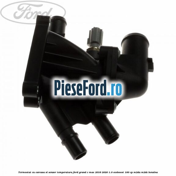 Termostat cu carcasa si senzor temperatura Ford Grand C-Max 2016-2020 1.0 EcoBoost 100 cp M2DA, M2DC benzina