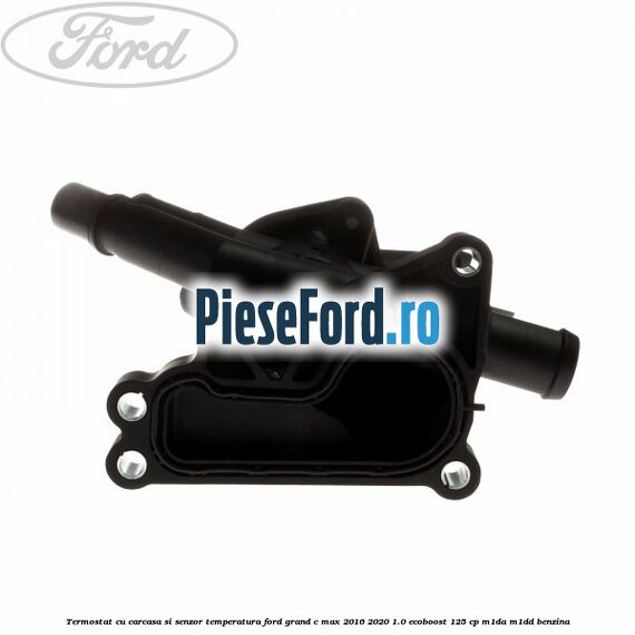 Termostat cu carcasa si senzor temperatura Ford Grand C-Max 2016-2020 1.0 EcoBoost 125 cp M1DA, M1DD benzina