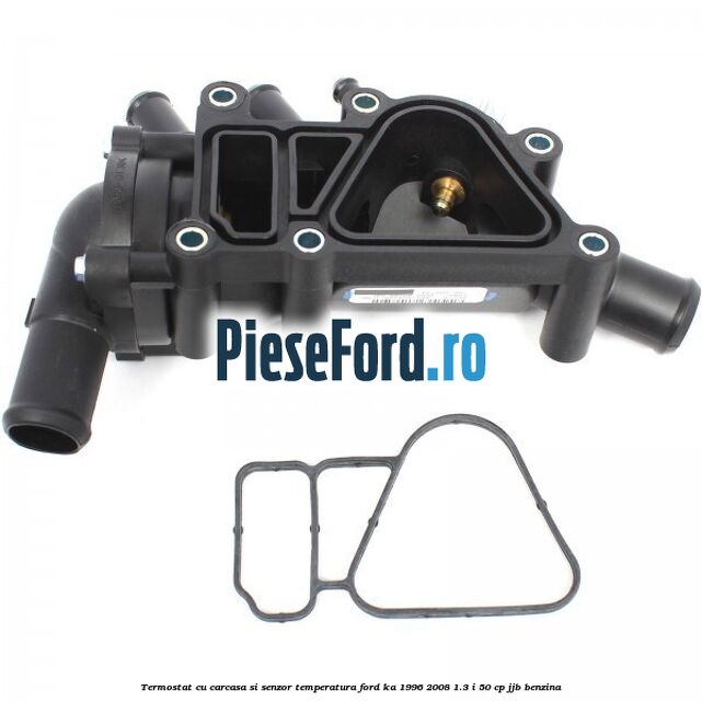 Termostat cu carcasa si senzor temperatura Ford Ka 1996-2008 1.3 i 50 cp JJB benzina