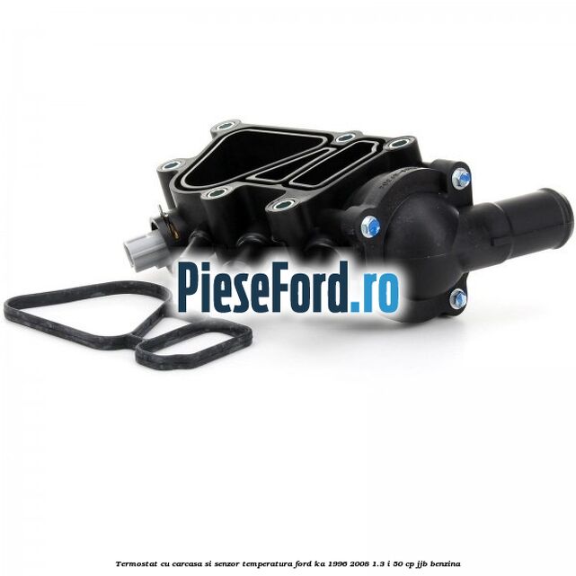 Termostat cu carcasa si senzor temperatura Ford Ka 1996-2008 1.3 i 50 cp JJB benzina