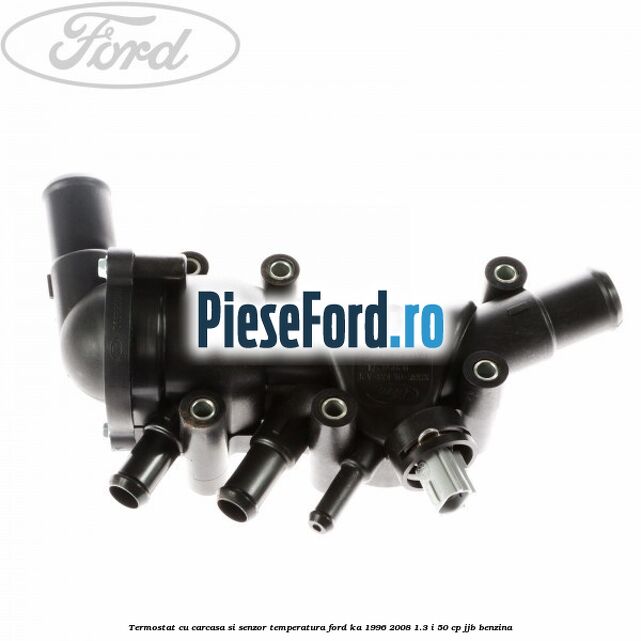 Termostat cu carcasa si senzor temperatura Ford Ka 1996-2008 1.3 i 50 cp JJB benzina