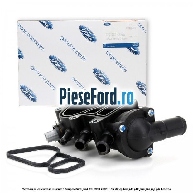 Termostat cu carcasa si senzor temperatura Ford Ka 1996-2008 1.3 i 60 cp Termostat cu carcasa si senzor temperatura Ford Ka 1996-2008 1.3 i 60 cp BAA, J4D, J4K, J4M, J4N, J4P, J4S benzina
