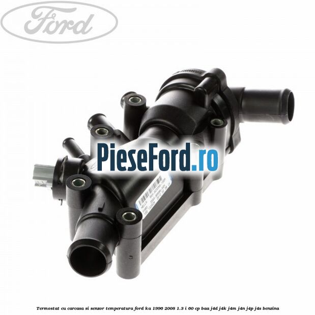 Termostat cu carcasa si senzor temperatura Ford Ka 1996-2008 1.3 i 60 cp Termostat cu carcasa si senzor temperatura Ford Ka 1996-2008 1.3 i 60 cp BAA, J4D, J4K, J4M, J4N, J4P, J4S benzina