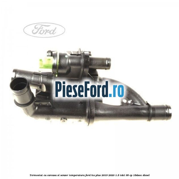 Termostat cu carcasa si senzor temperatura Ford Ka plus 2019-2020 1.5 TDCI 95 cp 15DSOX diesel