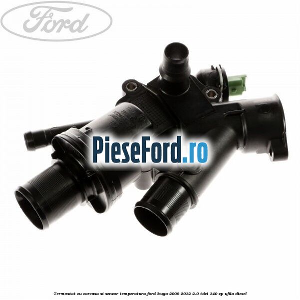 Termostat cu carcasa si senzor temperatura Ford Kuga 2008-2012 2.0 TDCI 140 cp Termostat cu carcasa si senzor temperatura Ford Kuga 2008-2012 2.0 TDCI 140 cp UFDA diesel