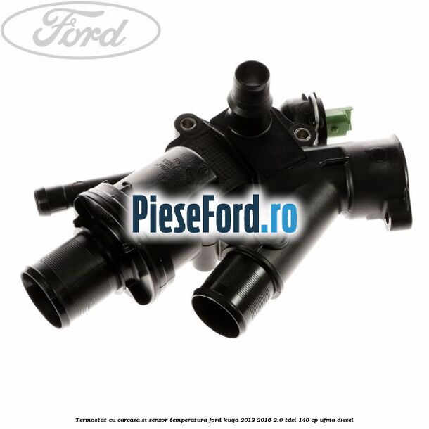 Termostat cu carcasa si senzor temperatura Ford Kuga 2013-2016 2.0 TDCi 140 cp UFMA diesel