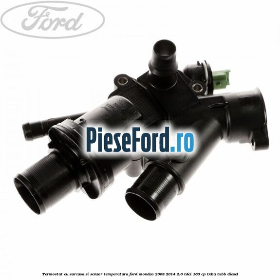 Termostat cu carcasa si senzor temperatura Ford Mondeo 2008-2014 2.0 TDCi 163 cp Termostat cu carcasa si senzor temperatura Ford Mondeo 2008-2014 2.0 TDCi 163 cp TXBA, TXBB diesel