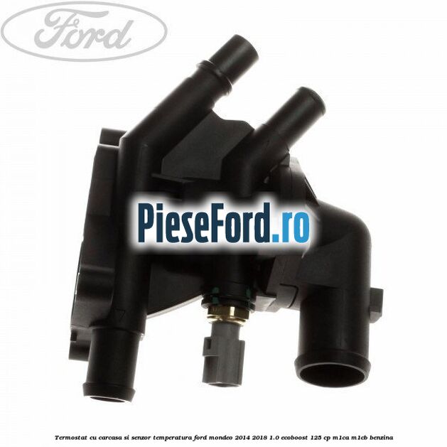 Termostat cu carcasa si senzor temperatura Ford Mondeo 2014-2018 1.0 EcoBoost 125 cp
