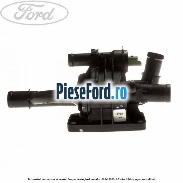 Termostat cu carcasa si senzor temperatura Ford Mondeo 2014-2018 1.5 TDCi 120 cp UGCC, XUCA diesel