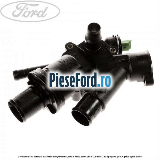 Termostat cu carcasa si senzor temperatura Ford S-Max 2007-2014 2.0 TDCi 140 cp QXWA, QXWB, QXWC, UFWA diesel