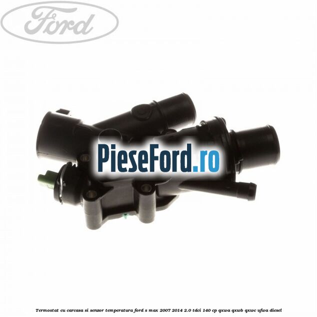 Termostat cu carcasa si senzor temperatura Ford S-Max 2007-2014 2.0 TDCi 140 cp QXWA, QXWB, QXWC, UFWA diesel