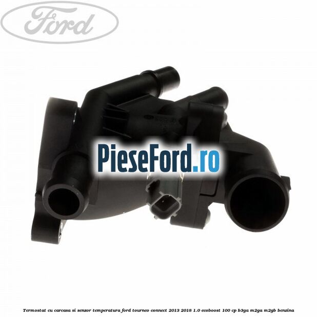 Termostat cu carcasa si senzor temperatura Ford Tourneo Connect 2013-2018 1.0 EcoBoost 100 cp B3GA, M2GA, M2GB benzina