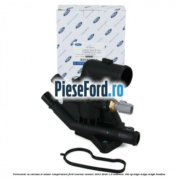 Termostat cu carcasa si senzor temperatura Ford Tourneo Connect 2013-2018 1.0 EcoBoost 100 cp B3GA, M2GA, M2GB benzina