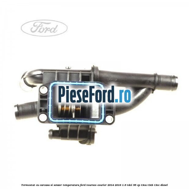 Termostat cu carcasa si senzor temperatura Ford Tourneo Courier 2014-2018 1.6 TDCi 95 cp T3CA, T3CB, T3CC diesel
