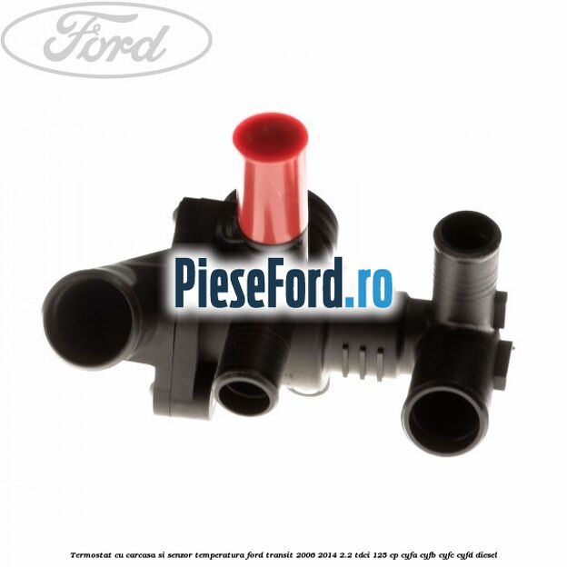 Termostat cu carcasa si senzor temperatura Ford Transit 2006-2014 2.2 TDCi 125 cp Termostat cu carcasa si senzor temperatura Ford Transit 2006-2014 2.2 TDCi 125 cp CYFA, CYFB, CYFC, CYFD diesel