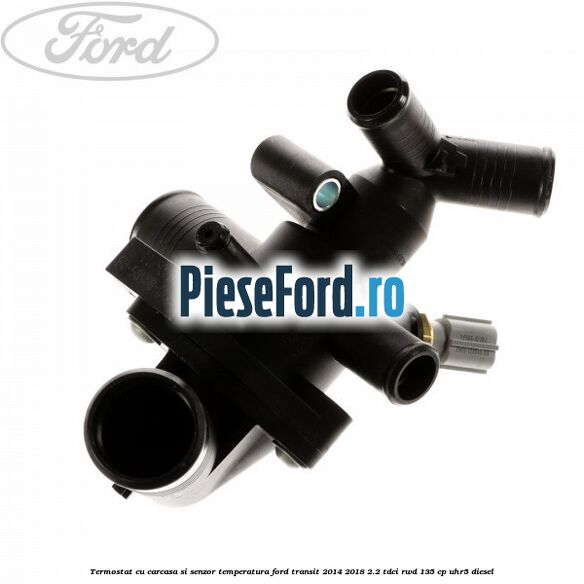 Termostat cu carcasa si senzor temperatura Ford Transit 2014-2018 2.2 TDCi RWD 135 cp UHR5 diesel