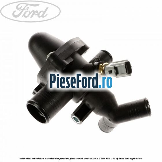 Termostat cu carcasa si senzor temperatura Ford Transit 2014-2018 2.2 TDCi RWD 155 cp CV24, CVR5, UYR6 diesel