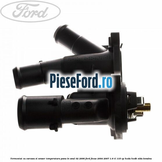 Termostat cu carcasa si senzor temperatura pana in anul 02/2006 Ford Focus 2004-2007 1.6 Ti 115 cp