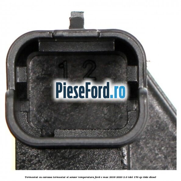 Termostat cu carcasa termostat si senzor temperatura Ford C-Max 2016-2020 2.0 TDCi 170 cp T8DE diesel