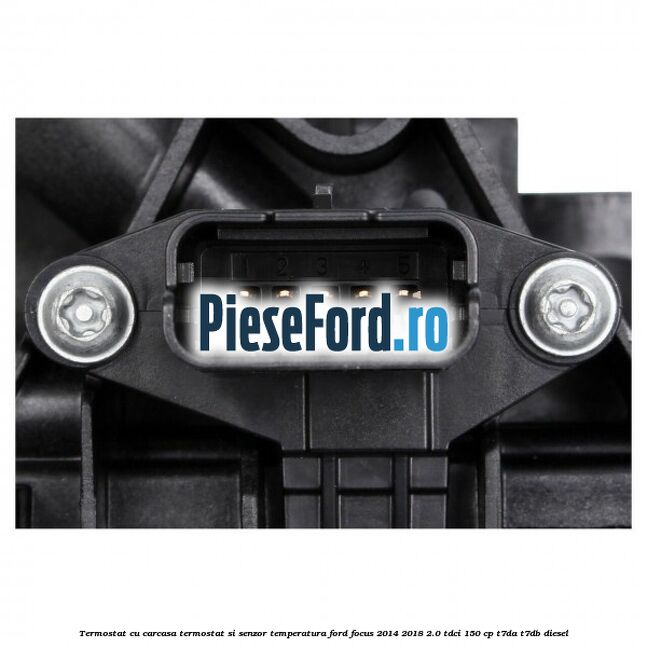 Termostat cu carcasa termostat si senzor temperatura Ford Focus 2014-2018 2.0 TDCi 150 cp T7DA, T7DB diesel