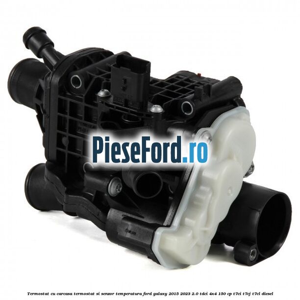 Termostat cu carcasa termostat si senzor temperatura Ford Galaxy 2015-2023 2.0 TDCi 4x4 150 cp T7CI, T7CJ, T7CL diesel