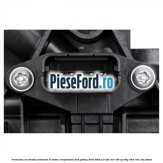 Termostat cu carcasa termostat si senzor temperatura Ford Galaxy 2015-2023 2.0 TDCi 4x4 180 cp T8CG, T8CH, T8CI, T8CJ diesel