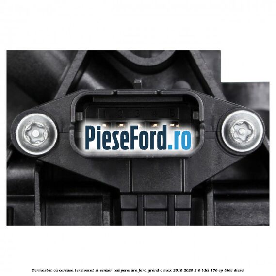 Termostat cu carcasa termostat si senzor temperatura Ford Grand C-Max 2016-2020 2.0 TDCi 170 cp T8DE diesel