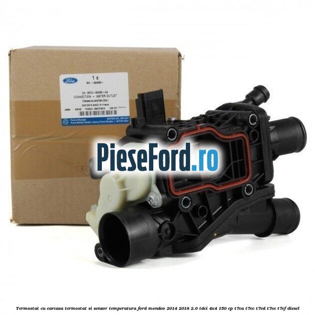 Termostat cu carcasa termostat si senzor temperatura Ford Mondeo 2014-2018 2.0 TDCi 4x4 150 cp T7CA, T7CC, T7CD, T7CE, T7CF diesel
