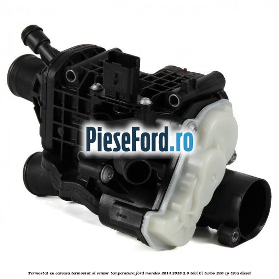 Termostat cu carcasa termostat si senzor temperatura Ford Mondeo 2014-2018 2.0 TDCi Bi-Turbo 210 cp T9CA diesel