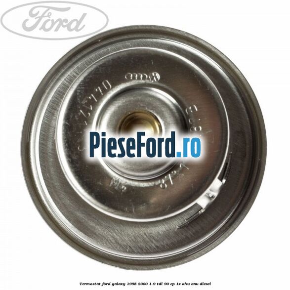 Termostat Ford Galaxy 1995-2000 1.9 TDI 90 cp 1Z, AHU, ANU diesel