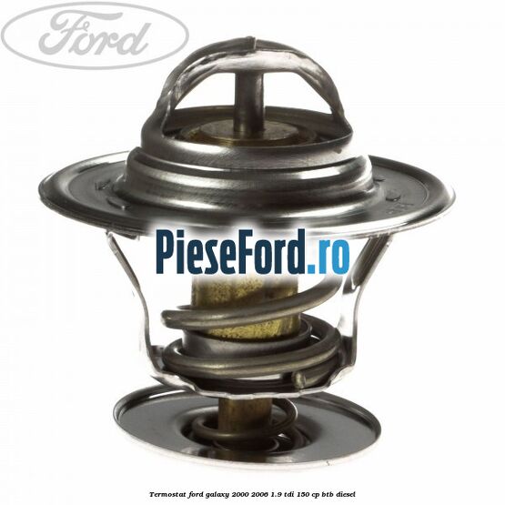 Termostat Ford Galaxy 2000-2006 1.9 TDI 150 cp BTB diesel