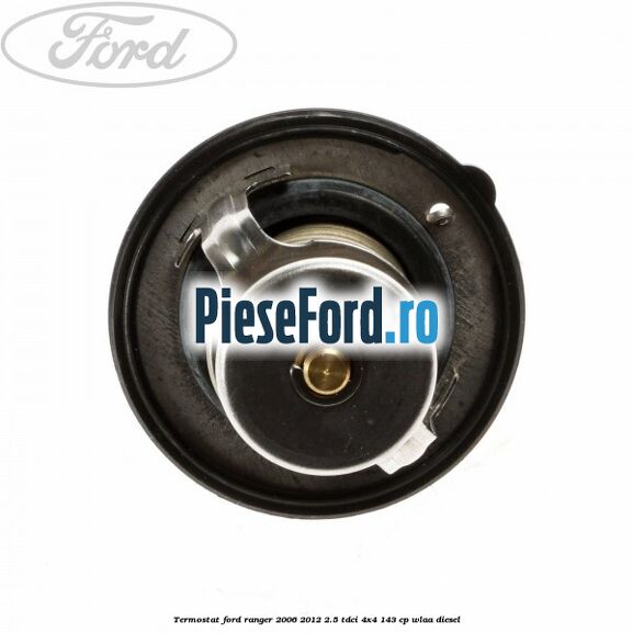 Termostat Ford Ranger 2006-2012 2.5 TDCi 4x4 143 cp Termostat Ford Ranger 2006-2012 2.5 TDCi 4x4 143 cp WLAA diesel