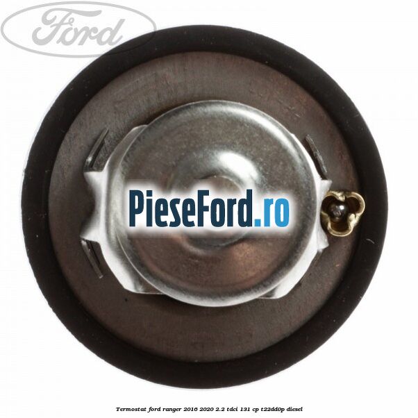 Termostat Ford Ranger 2016-2020 2.2 TDCi 131 cp T22DD0P diesel