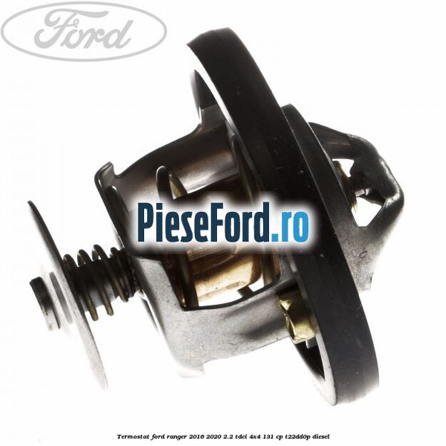 Termostat Ford Ranger 2016-2020 2.2 TDCi 4x4 131 cp Termostat Ford Ranger 2016-2020 2.2 TDCi 4x4 131 cp T22DD0P diesel