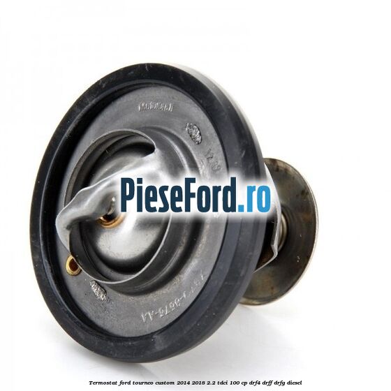Termostat Ford Tourneo Custom 2014-2018 2.2 TDCi 100 cp Termostat Ford Tourneo Custom 2014-2018 2.2 TDCi 100 cp DRF4, DRFF, DRFG diesel