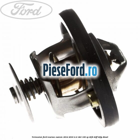 Termostat Ford Tourneo Custom 2014-2018 2.2 TDCi 100 cp Termostat Ford Tourneo Custom 2014-2018 2.2 TDCi 100 cp DRF4, DRFF, DRFG diesel