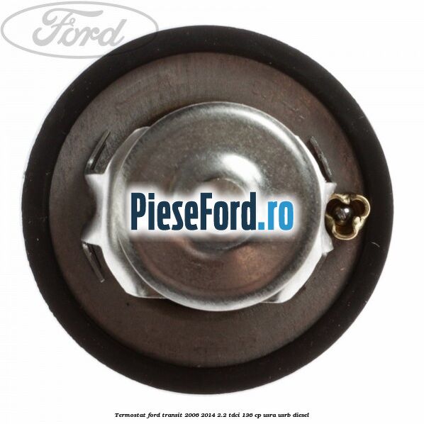 Termostat Ford Transit 2006-2014 2.2 TDCi 136 cp USRA, USRB diesel