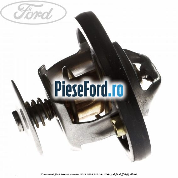 Termostat Ford Transit Custom 2014-2018 2.2 TDCi 100 cp DRF4, DRFF, DRFG diesel
