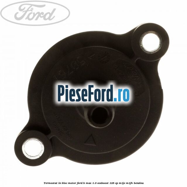 Termostat in bloc motor Ford B-Max 1.0 EcoBoost 125 cp M1JE, M1JH benzina