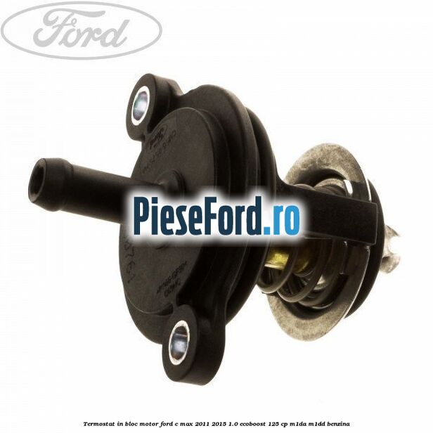 Termostat in bloc motor Ford C-Max 2011-2015 1.0 EcoBoost 125 cp M1DA, M1DD benzina