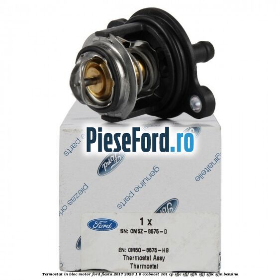 Termostat in bloc motor Ford Fiesta 2017-2023 1.0 EcoBoost 101 cp SFJE, SFJF, SFJH, SFJJ, SFJK, SFJN benzina