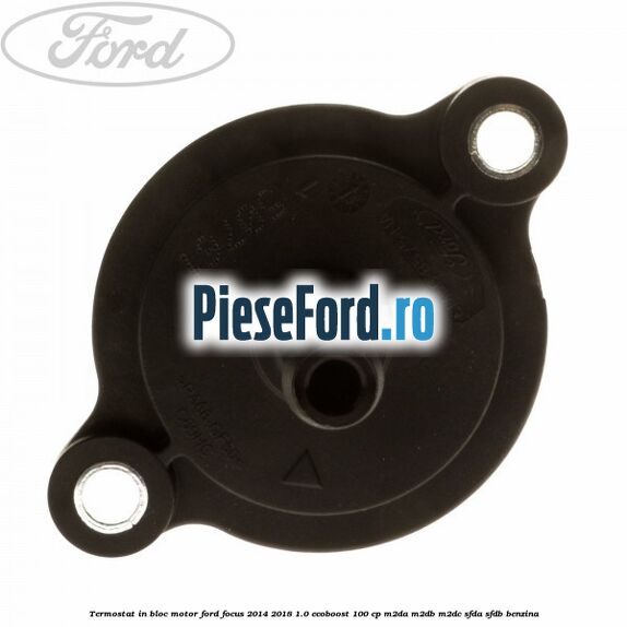 Termostat in bloc motor Ford Focus 2014-2018 1.0 EcoBoost 100 cp M2DA, M2DB, M2DC, SFDA, SFDB benzina
