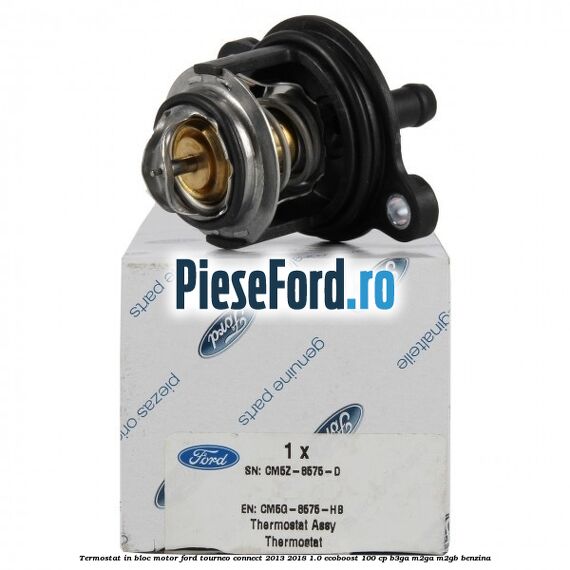 Termostat in bloc motor Ford Tourneo Connect 2013-2018 1.0 EcoBoost 100 cp B3GA, M2GA, M2GB benzina