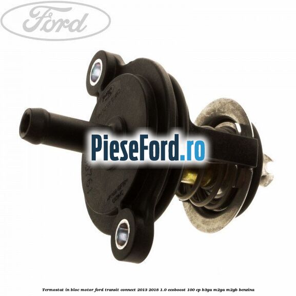Termostat in bloc motor Ford Transit Connect 2013-2018 1.0 EcoBoost 100 cp B3GA, M2GA, M2GB benzina