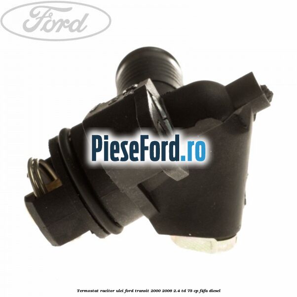 Termostat racitor ulei Ford Transit 2000-2006 2.4 TD 75 cp Termostat racitor ulei Ford Transit 2000-2006 2.4 TD 75 cp F4FA diesel