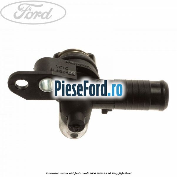 Termostat racitor ulei Ford Transit 2000-2006 2.4 TD 75 cp Termostat racitor ulei Ford Transit 2000-2006 2.4 TD 75 cp F4FA diesel